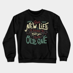 Your New Life Is Going To Cost You Your Old One II by Tobe Fonseca Crewneck Sweatshirt